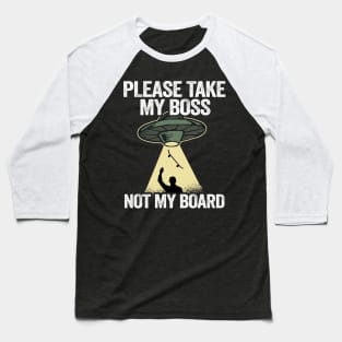 Please Take My Boss Not My Board Funny Skateboard Baseball T-Shirt